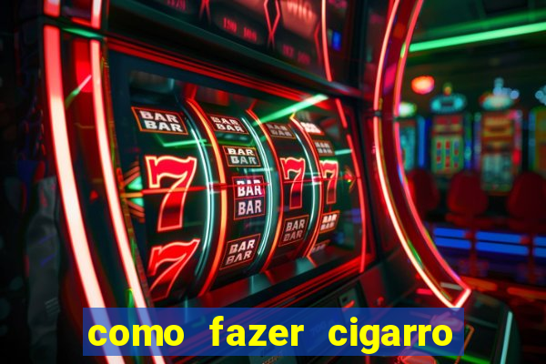 como fazer cigarro caseiro de papel